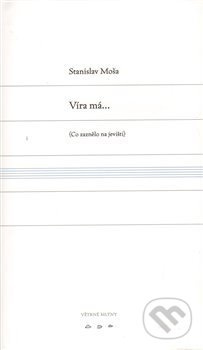 Víra má... - Stanislav Moša