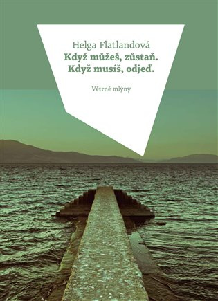 Když můžeš, zůstaň. Když musíš, odjeď. - Helga Flatlandová