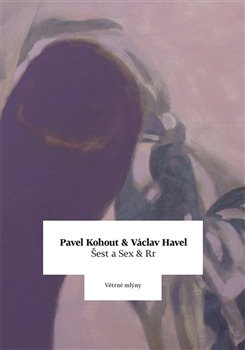 Šest a Sex &amp; Rr - Václav Havel, Pavel Kohout