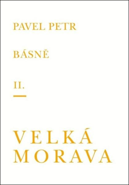Básně II. / Velká Morava - Pavel Petr