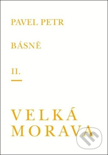 Básně II. / Velká Morava - Pavel Petr