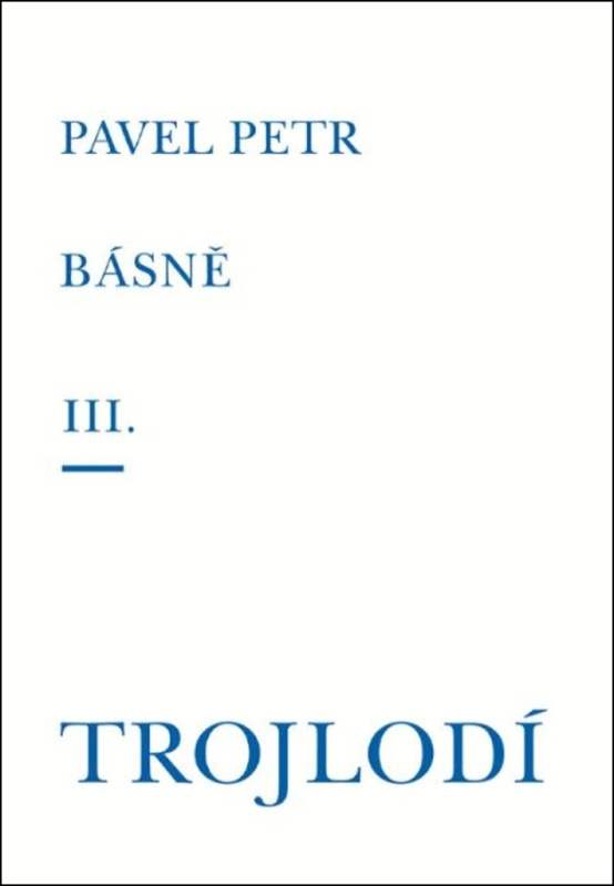 Básně III. / Trojlodí - Pavel Petr