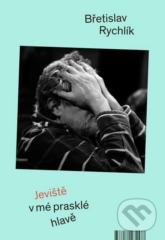 Jeviště v mé prasklé hlavě -  Břetislav Rychlík