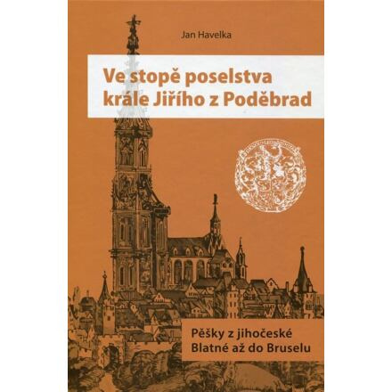 Ve stopě poselstva krále Jiřího z Poděbrad - Jan Havelka