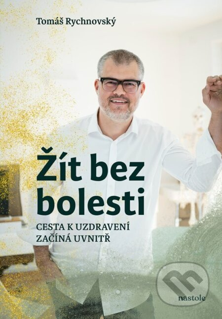 Žít bez bolesti (Uzdravení začíná uvnitř) - Tomáš Rychnovský - kniha z kategorie Zdraví a životní styl
