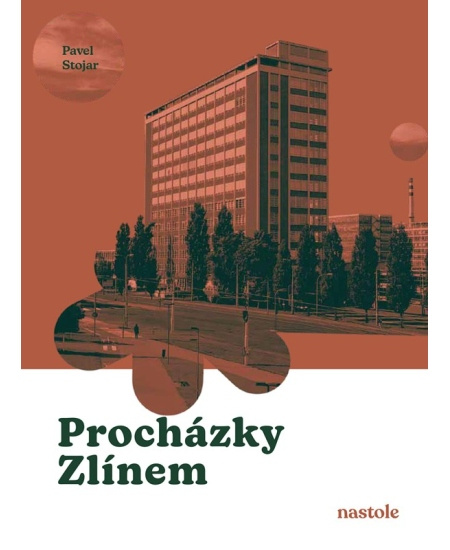 Procházky Zlínem (Krok za krokem ulicemi města) - Pavel Stojar