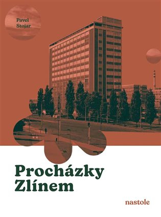 Procházky Zlínem (Krok za krokem ulicemi města) - Pavel Stojar