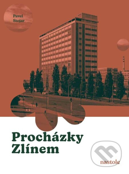 Procházky Zlínem (Krok za krokem ulicemi města) - Pavel Stojar