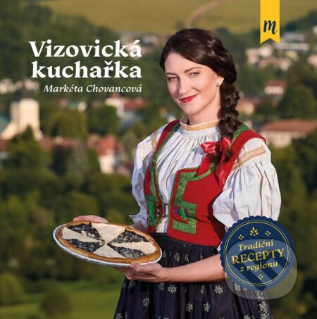 Vizovická kuchařka (Tradiční recepty z regionu) - Markéta Chovancová