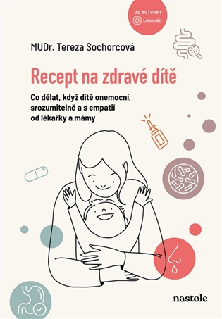 Recept na zdravé dítě (Co dělat, když dítě onemocní, srozumitelně a s empatií od lékařky a mámy)