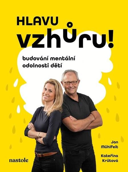 Hlavu vzhůru! (Budování mentální odolnosti dětí) - Kateřina Krůtová-Novotná, Petra Kryštofová, Jan Mühlfeit