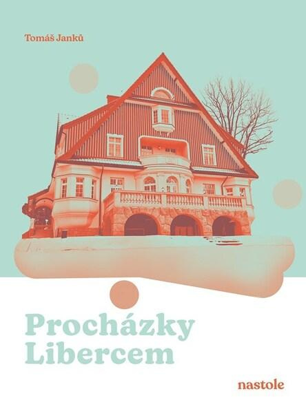 Procházky Libercem (Krok za krokem ulicemi města) - Tomáš Janků - kniha z kategorie Průvodci Evropou