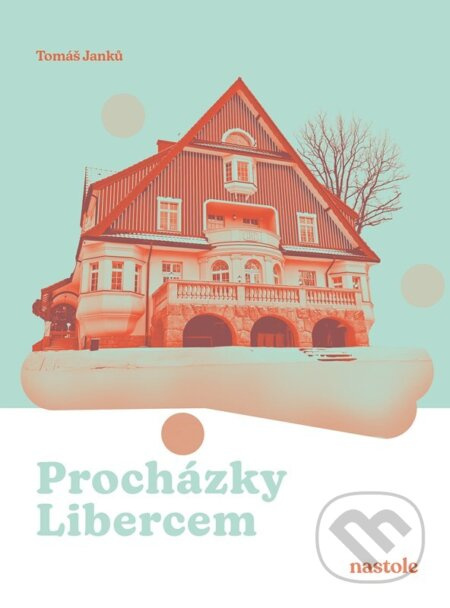 Procházky Libercem (Krok za krokem ulicemi města) - Tomáš Janků - kniha z kategorie Průvodci Evropou