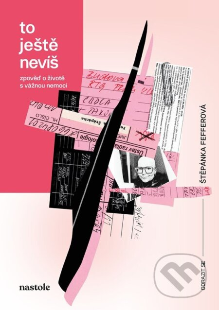 To ještě nevíš (Zpověď o životě s vážnou nemocí) - Štěpánka Fefferová - kniha z kategorie Společenská beletrie