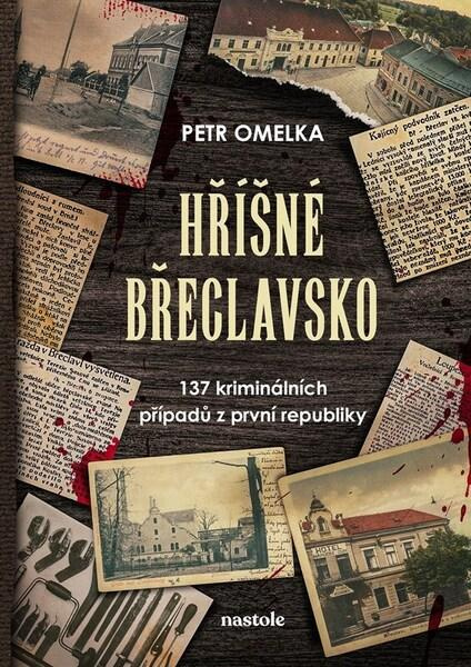 Hříšné Břeclavsko (137 kriminálních případů z první republiky),Hříšné Břeclavsko (137 kriminálních případů z první republiky) - kniha z kategorie Bele