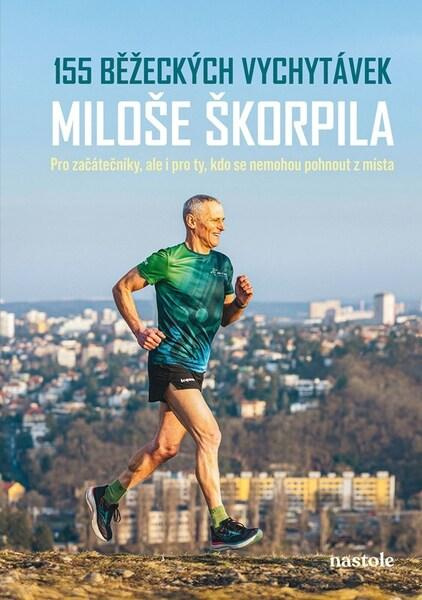 155 běžeckých vychytávek Miloše Škorpila (Pro začátečníky, ale i pro ty, kdo se nemohou pohnout z místa),155 běžeckých vychytávek Miloše Škorpila (Pro