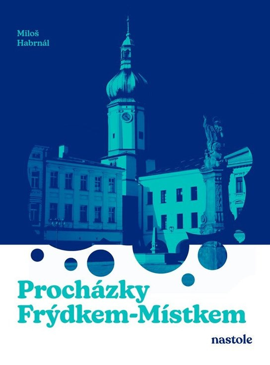 Procházky Frýdkem-Místkem -  Miloš Habrnál