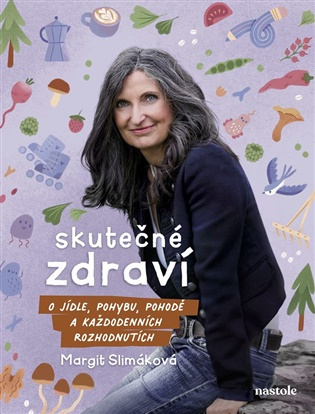 Skutečné zdraví (O jídle, pohybu, pohodě a každodenních rozhodnutích)