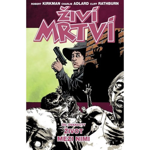 Život mezi nimi - Robert Kirkman, Charlie Adlard, Cliff Rathburn