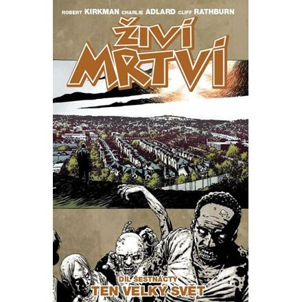 Živí mrtví 16: Ten velký svět - Charlie Adlard, Robert Kirkman