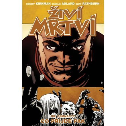 Živí mrtví 18: Co přijde pak - Robert Kirkman, Charlie Adlard