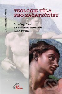 Teologie těla pro začátečníky (3. vydání - Stručný úvod do sexuální revoluce Jana Pavla II.) - kniha z kategorie Duchovní život
