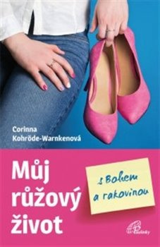 Můj růžový život s Bohem a rakovinou - Corinna Kohröde-Warnkenová