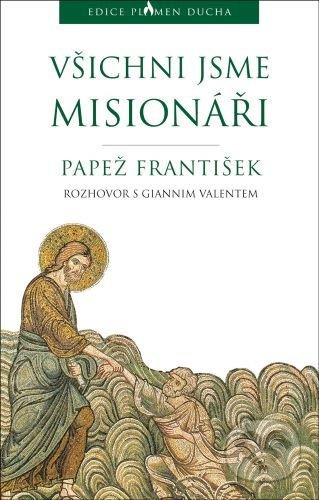 Všichni jsme misionáři - Papež František, Jorge Mario Bergoglio, Gianni Valente