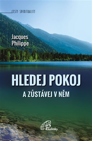 Hledej Pokoj a zůstávej v něm - Jacques Philippe
