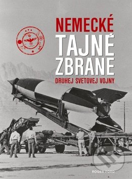 Nemecké tajné zbrane druhej svetovej vojny - Roger Ford - kniha z kategorie 20. století