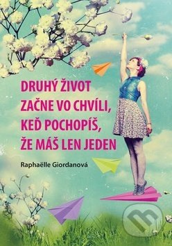 Druhý život začne vo chvíli, keď pochopíš, že máš len jeden - kniha z kategorie Spoločenská beletria