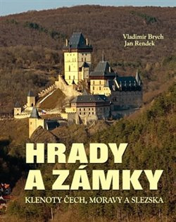 Hrady a zámky - Klenoty Čech, Moravy a Slezska - Vladimír Brych, Jan Rendek