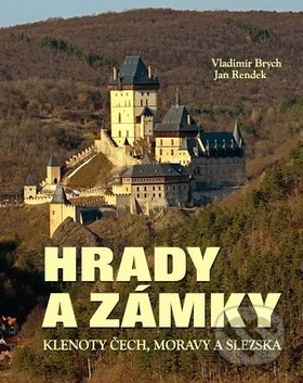 Hrady a zámky - Klenoty Čech, Moravy a Slezska - Vladimír Brych, Jan Rendek