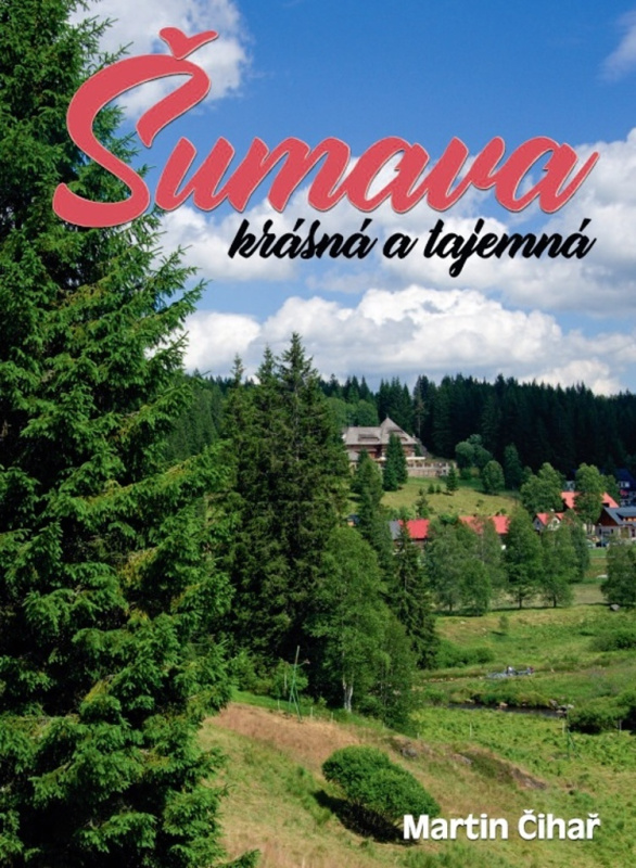 Šumava - krásná a tajemná - Martin Čihař - kniha z kategorie Průvodci
