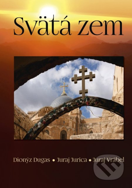 Svätá zem - Dionýz Dugas, Juraj Jurica, Juraj Vrábel - kniha z kategorie Fotografie