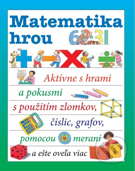 Matematika hrou (Aktívne s hrami a pokusmi s použitím zlomkov, číslic, grafov, pomocou meraní a ešte oveľa viac) - kniha z kategorie 1. stupeň