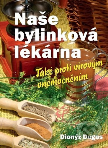 Naše bylinková lékárna (Také proti virovým onemocněním) - kniha z kategorie Biologie