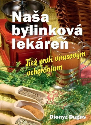 Naša bylinková lekáreň (Tiež proti vírusovým ochoreniam) - kniha z kategorie Biologie