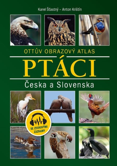 Ptáci Česka a Slovenska (Ottův obrazový atlas) - Karel Šťastný, Anton Krištín - kniha z kategorie Chov zvířat