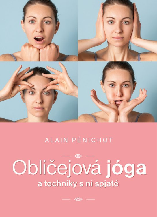 Obličejová jóga a techniky s ní spjaté -  Alain Pénichot