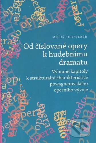Od číslované opery k opernímu dramatu (Vybrané kapitoly k strukturální charakteristice powagnerovského operního vývoje) - kniha z kategorie Divadlo