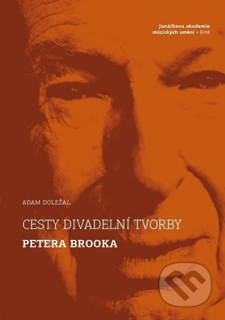 Cesty divadelní tvorby Petera Brooka - Adam Doležal - kniha z kategorie Film