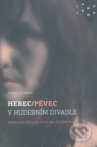 Herec/pěvec v hudebním divadle (komplexní příprava pěvce pro jevištní praxi) - kniha z kategorie Divadlo