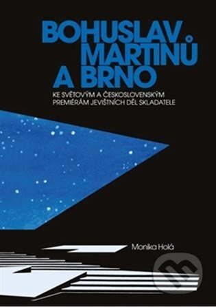 Bohuslav Martinů a Brno - Monika Holá
