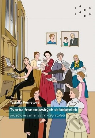 Tvorba francouzských skladatelek pro sólové varhany v 19.-20.století - Tatiana Pernetová