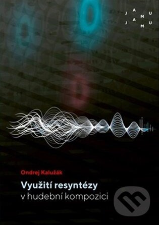Využití resyntézy v hudební kompozici - Ondrej Kalužák - kniha z kategorie Škola hrania