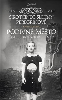Sirotčinec slečny Peregrinové: Podivné město - Ransom Riggs