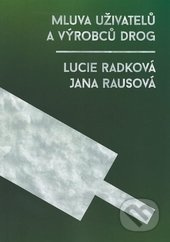 Mluva uživatelů a výrobců drog - Jana Rausová, Lucie Radková - kniha z kategorie Jazyková antropologie