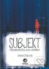 Subjekt v moderním prostředí, jazyce a komunikaci - Antonín Dolák - kniha z kategorie Filozofie