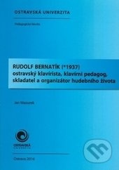 Rudolf Bernatík (1937) (Ostravský klavírista, klavírní pedagog, skladatel a organizátor hudebního života) - kniha z kategorie Hudba